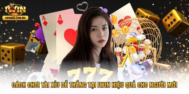 Cách Chơi Tài Xỉu De Thang Tại IWIN Hiệu Quả Cho Người Mới