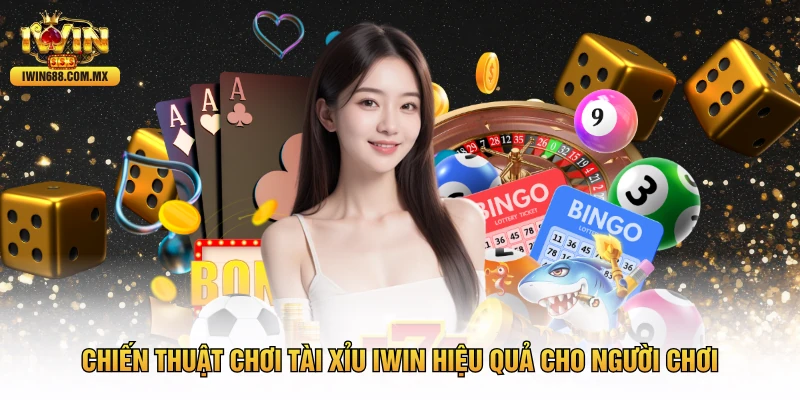 Chiến Thuật Choi Tài Xỉu IWIN Hiệu Quả Cho Người Chơi