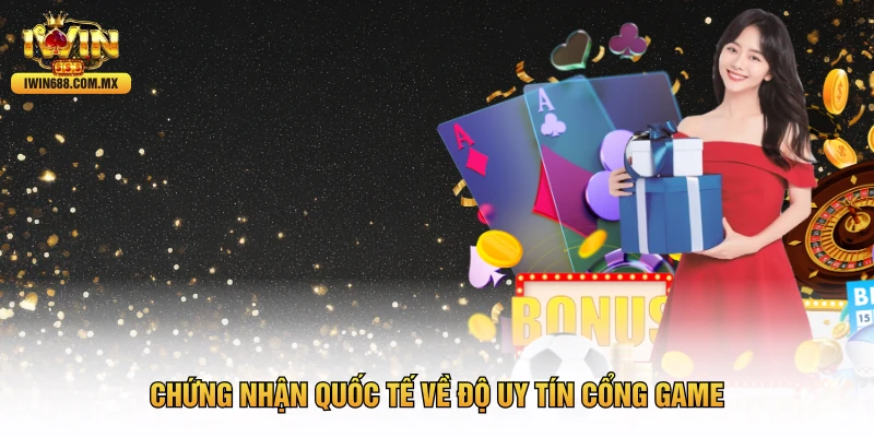 Chứng nhận quốc tế về độ uy tín cổng game