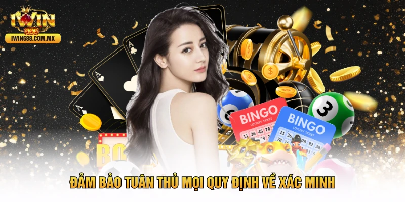 Đảm bảo tuân thủ mọi quy định về xác minh
