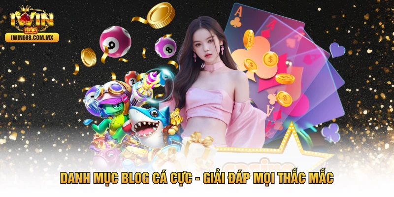 Danh mục Blog cá cực - Giải đáp mọi thắc mắc