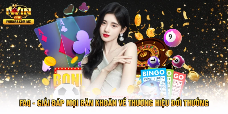 FAQ - Giải đáp mọi băn khoăn về thương hiệu đổi thưởng