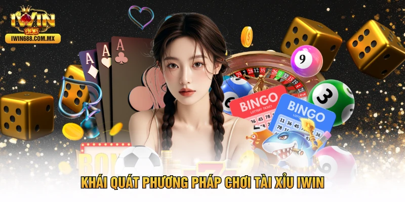 Khái quát phương pháp chơi tài xỉu IWIN