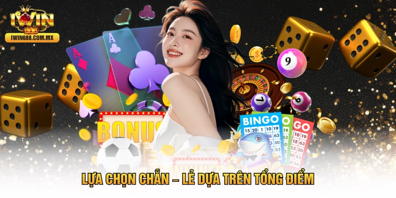 Lựa chọn chẵn – lẻ dựa trên tổng điểm