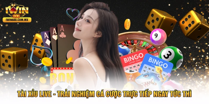 Tài Xỉu Live - Trải Nghiệm Cá Cược Trực Tiếp Ngay Tức Thì